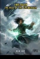 Emberborn: The Rise of the Fireweaver 9852376837 Book Cover