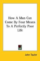 How A Man Can Come By Four Means To A Perfectly Poor Life 0766195465 Book Cover