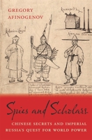Spies and Scholars: Chinese Secrets and Imperial Russia's Quest for World Power 0674294033 Book Cover