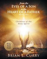 From the Eyes of a Son to the Heart of a Father: 30 Day Study Guide: Children of the Holy Spirit 172662711X Book Cover