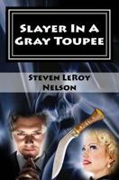 Slayer In A Gray Toupee (Axel Hatchett Mystery Book 3) 1940469015 Book Cover