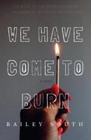 We Have Come to Burn 1721542051 Book Cover