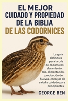 EL MEJOR CUIDADO Y PROPIEDAD DE LA BIBLIA DE LAS CODORNICES: La guía definitiva para la cría de codornices: alojamiento, cría, alimentación, ... cuidado para principiantes (Spanish Edition) B0FL7KLYCX Book Cover