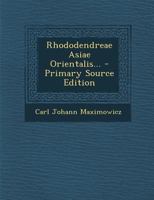 Rhododendreae Asiae Orientalis... 1017841934 Book Cover