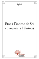 Etre à l'intime de Soi et s'ouvrir à l'Univers (French Edition) 2332531017 Book Cover