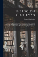 The English Gentleman, And, the English Gentlewoman: Both in One Volume Couched, and in One Modell Portrayed; To the Living Glory of Their Sexe, the Lasting Story of Their Worth; Being Presented to Pr 1015093825 Book Cover