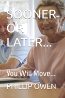 SOONER OR LATER...: You Will Move... B08SZ6GRVV Book Cover
