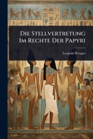 Die Stellvertretung Im Rechte Der Papyri (German Edition) 102369350X Book Cover