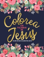 Colorea las palabras de Jes�s: Un libro cristiano de colorear para adultos: Un libro religioso con 45 vers�culos de la Biblia para colorear 1645200477 Book Cover