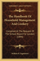 The Handbook of Household Management and Cookery, Comp. at the Request of the School Board for London, With an Appendix of Recipes Used by the Teacher 116388863X Book Cover
