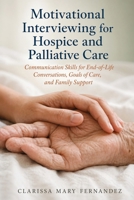 Motivational Interviewing for Hospice and Palliative Care: Communication Skills for End-of-Life Conversations, Goals of Care, and Family Support 1764639022 Book Cover