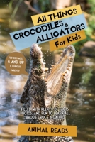 All Things Crocodiles & Alligators For Kids: Filled With Plenty of Facts, Photos, and Fun to Learn all About Crocs & Gators 3967721035 Book Cover