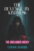The Revenge by Kindness: The Unclaimed Mercy (Echoes of Mercy) B0F2ZTSXJW Book Cover