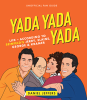 Yada Yada Yada: Life- According to Seinfeld's Jerry, Elaine, George & Kramer 1925418944 Book Cover