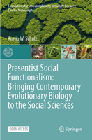 Presentist Social Functionalism: Bringing Contemporary Evolutionary Biology to the Social Sciences (Foundations for Interdisciplinarity in the Life Sciences: Concise Monographs) 3031948327 Book Cover
