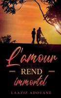 L'amour rend immortel 2376922364 Book Cover