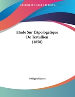 Etude Sur L'Apologetique De Tertullien (1858) 1120399505 Book Cover