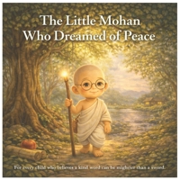 The Little Mohan Who Dreamed of Peace: Inspired by the Story of Mahatma Gandhi - Indian freedom fighter (Dream-Big Collection) B0GKY4K5KY Book Cover