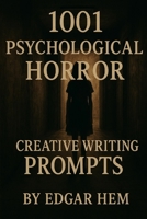 1001 Psychological Horror Creative Writing Prompts (The Ultimate Writing Prompt Collection) B0F6D9G79D Book Cover