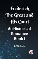 Frederick the Great and His Court An Historical Romance Book I 9362207613 Book Cover