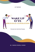 WAKE UP O YE JERUB-BAAL GENERATION!: Pursuing Your God-Given Purpose. B0FPF6V92J Book Cover