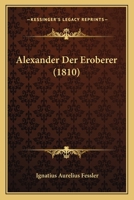 Alexander Der Eroberer (1810) 1161014845 Book Cover