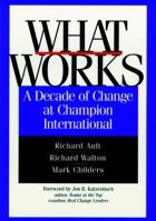What Works: A Decade of Change at Champion International (The Jossey-Bass Business & Management Series) 0787941816 Book Cover