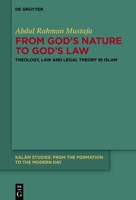 From God's Nature to God's Law: Theology, Law and Legal Theory in Islam 311156536X Book Cover