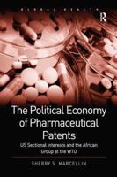 The Political Economy of Pharmaceutical Patents: US Sectional Interests and the African Group at the WTO 113825200X Book Cover