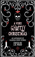 A Very Ghostly Christmas: An Anthology of Seasonal Ghost Stories 1739611608 Book Cover