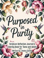 Purposed in Purity: Scripture Reflection Journal & Coloring Book for Teens and Adults B0F8NM9BFL Book Cover