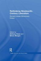 Rethinking Nineteenth-Century Liberalism: Richard Cobden Bicentenary Essays 1138259349 Book Cover