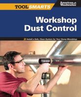 Workshop Dust Control: Install a Safe, Clean System for Your Home Woodshop 1565234618 Book Cover