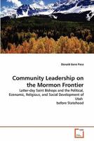 Community Leadership on the Mormon Frontier: Latter-day Saint Bishops and the Political, Economic, Religious, and Social Development of Utah before Statehood 3639275519 Book Cover