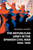 The Republican Army in the Spanish Civil War, 1936-1939 1108462316 Book Cover