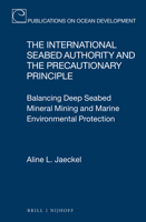 The International Seabed Authority and the Precautionary Principle: Balancing Deep Seabed Mineral Mining and Marine Environmental Protection 9004332278 Book Cover