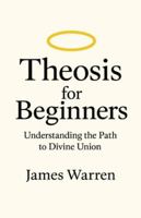 Theosis for Beginners: Understanding the Path to Divine Union B0G3VTC3S6 Book Cover