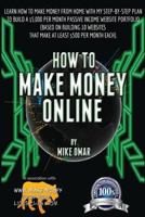 How to Make Money Online: Learn How to Make Money from Home with My Step-By-Step Plan to Build a $5000 Per Month Passive Income Website Portfolio (of 10 Websites That Make at Least $500 / Month Each) 1484143884 Book Cover