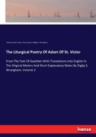 The Liturgical Poetry Of Adam Of St. Victor: From The Text Of Gauthier With Translations Into English In The Original Meters And Short Explanatory Notes By Digby S. Wrangham, Volume 2 3337303048 Book Cover