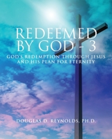 Redeemed by God - 3 : God's Redemption Through Jesus and His Plan for Eternity 1951505778 Book Cover