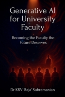Generative AI for University Faculty: Becoming the Faculty the Future Deserves B0FPXVPY7N Book Cover