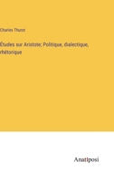 Études sur Aristote; Politique, dialectique, rhétorique 3382717751 Book Cover