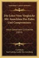 Die Lehre Vom Vergleiche Mit Ausschluss Des Eides Und Compromisses: Nach Gemeinem Civilrechte (1855) 1275056830 Book Cover