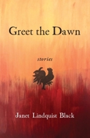 Greet the Dawn: Stories 1732846235 Book Cover