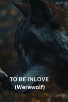 TO BE INLOVE (Werewolf) B0DQFP9HCP Book Cover