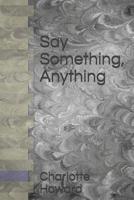 Say Something, Anything 1797772899 Book Cover