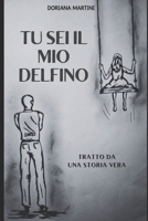 Tu sei il mio delfino: Tratto da una storia vera (Italian Edition) B0DYNLQPKR Book Cover