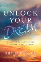 Unlock Your Dream: Discover the Adventure You Were Created For 1601428847 Book Cover