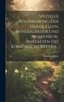 Spezielle Beschreibung Der Heilquellen, Mineralbäder Und Molkenkur-anstalten Des Königreichs Bayern... 1020408367 Book Cover