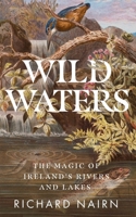 Wild Waters: The Magic of Ireland's Rivers and Lakes 0717197573 Book Cover